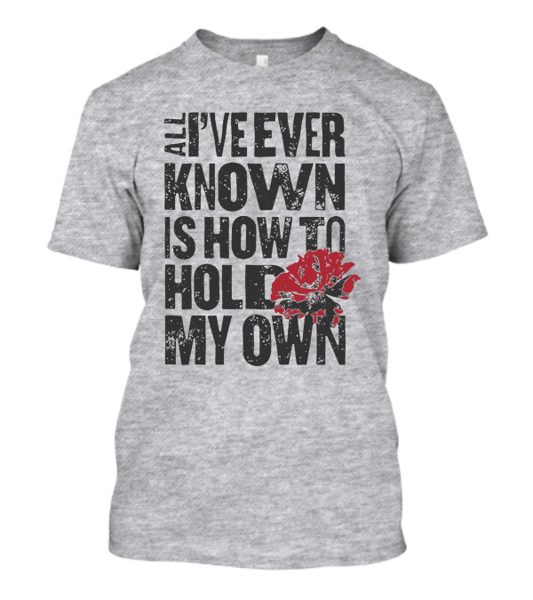 Hadestown All I've Ever Known Is How To Hold My Own T-Shirt
