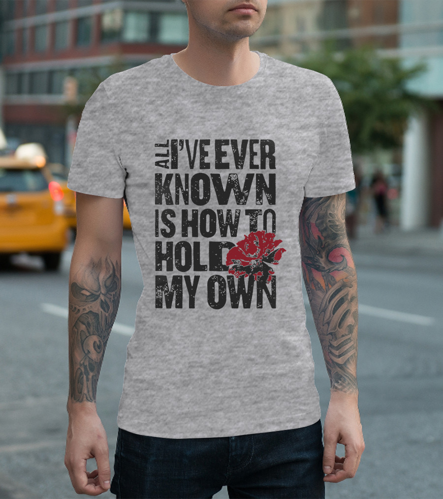 Hadestown All I've Ever Known Is How To Hold My Own T-Shirt
