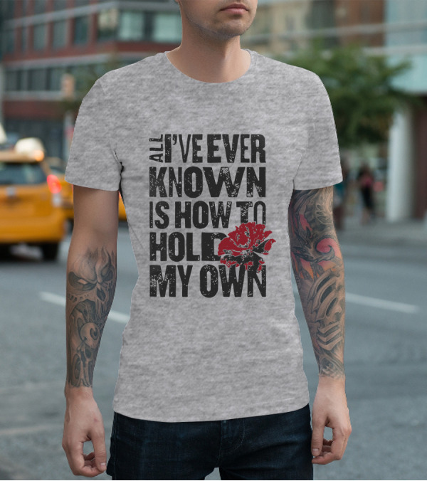 Hadestown All I've Ever Known Is How To Hold My Own T-Shirt