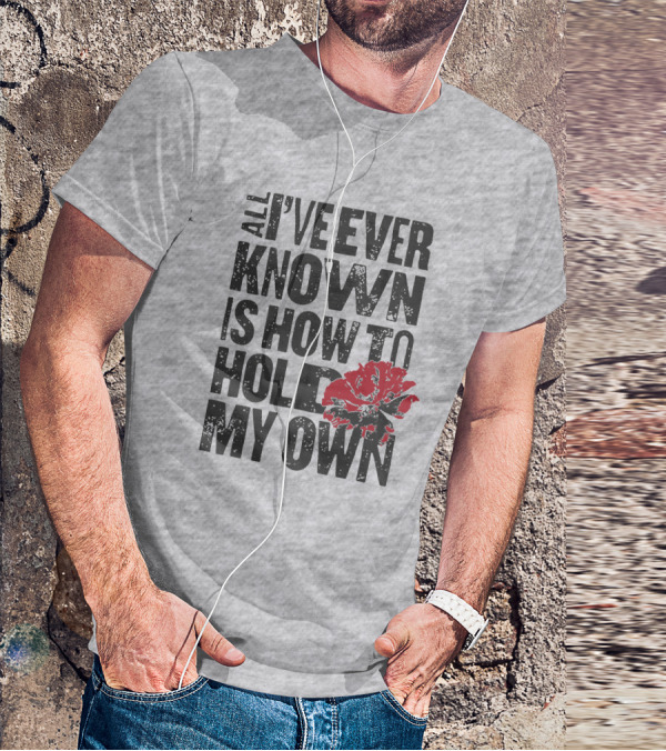 Hadestown All I've Ever Known Is How To Hold My Own T-Shirt