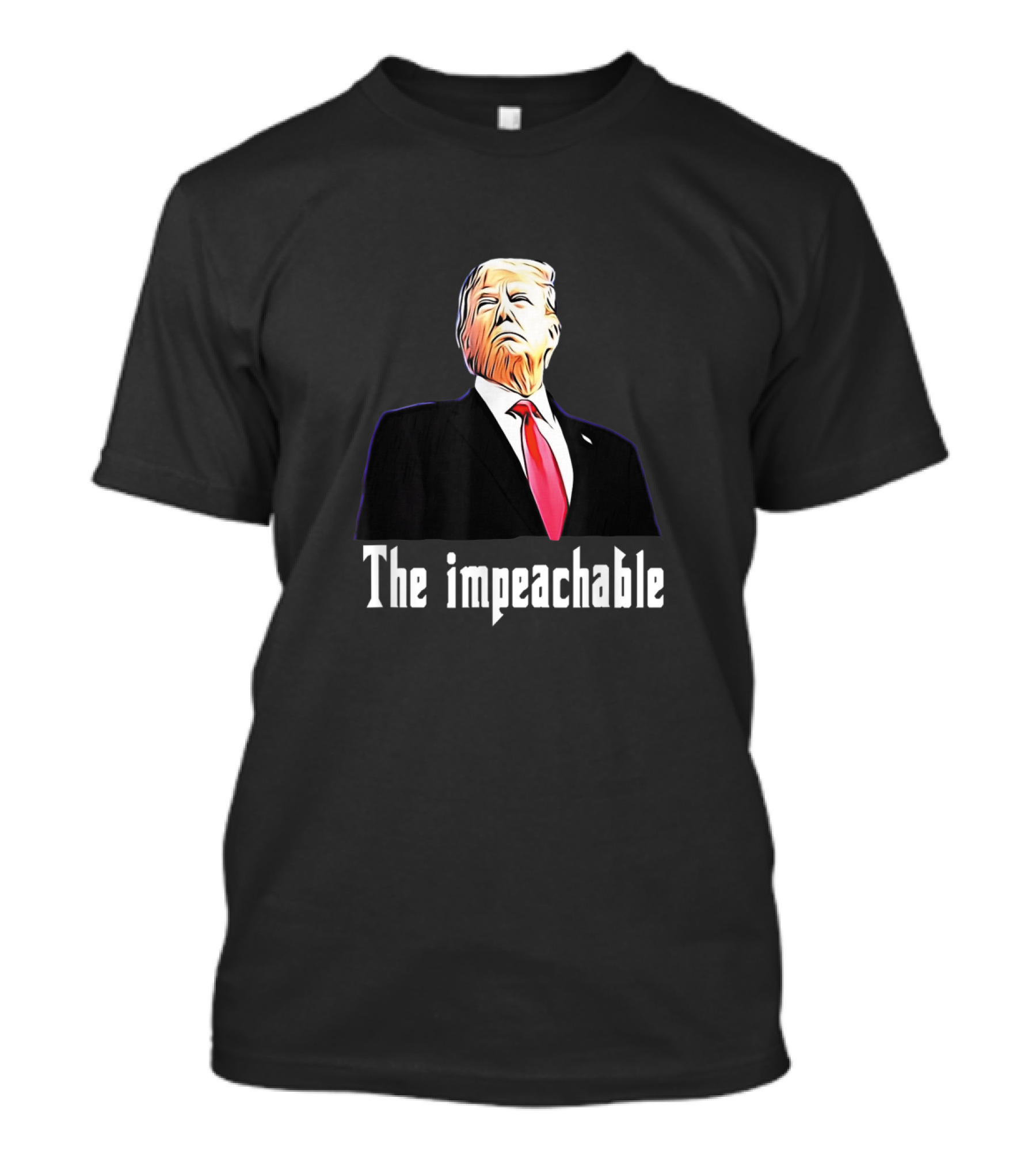 The Impeachable Trump Is My President T-Shirt