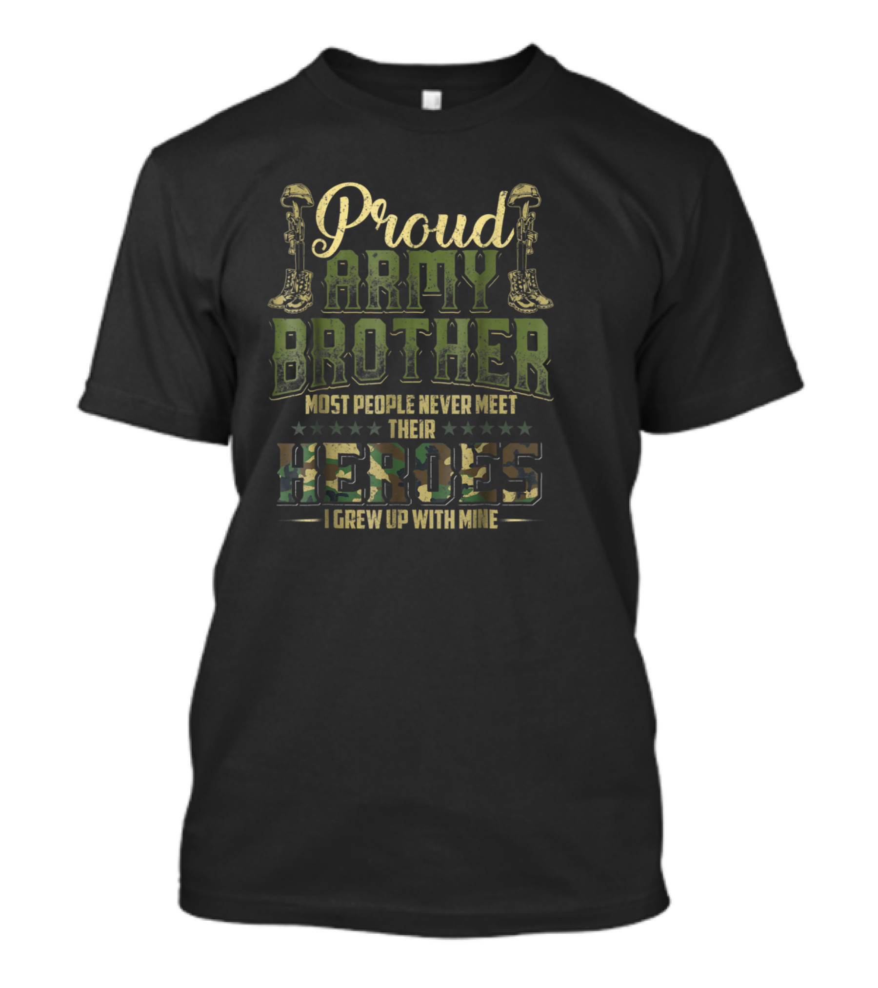 Proud Army Brother Most People Never Meet Their Heroes I Grew Up With Mine T-Shirt