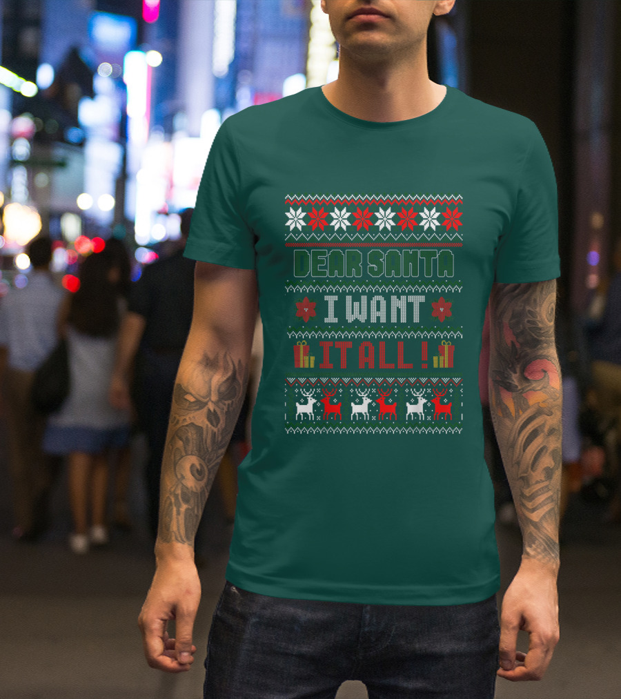 Dear Santa I Want It All Christmas Sweater Reindeer And Snowflakes T-Shirt