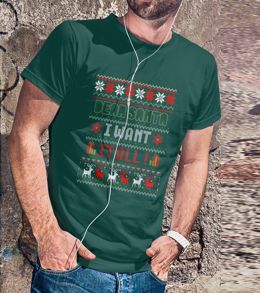 Dear Santa I Want It All Christmas Sweater Reindeer And Snowflakes T-Shirt