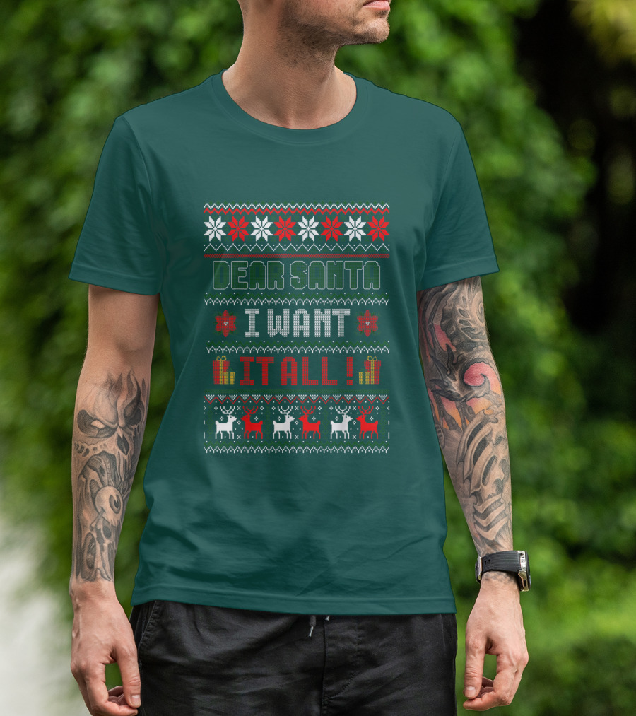 Dear Santa I Want It All Christmas Sweater Reindeer And Snowflakes T-Shirt