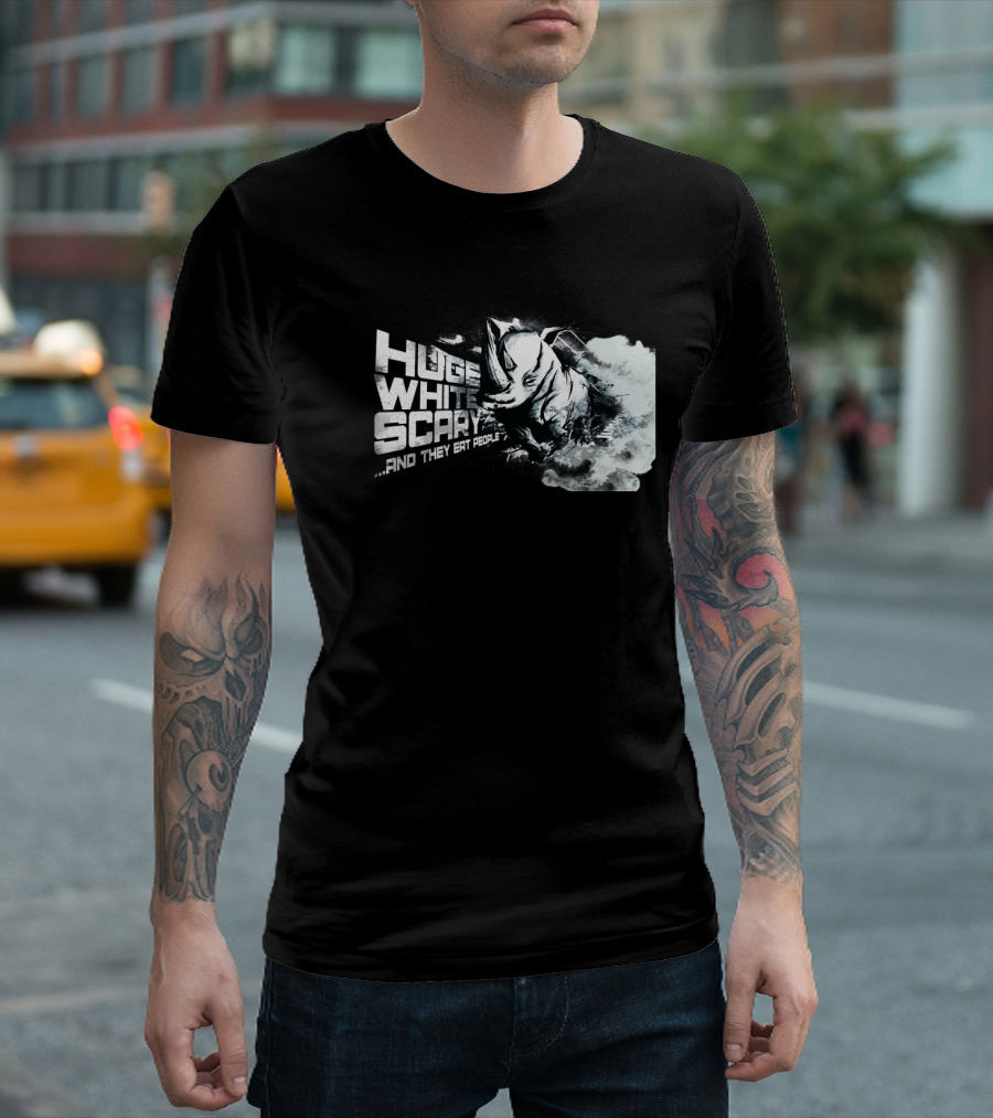 Huge White Scary And They Eat People T-Shirt