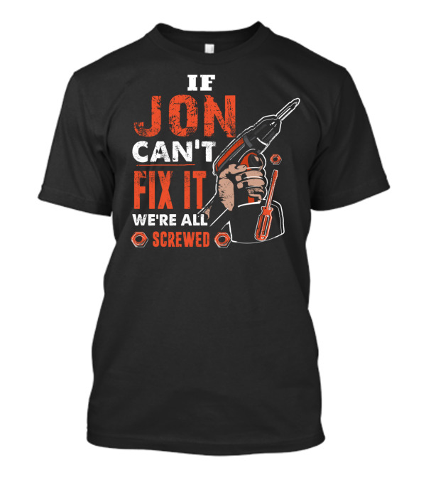 If JON Can't Fix It We're All Screwed Drill Handyman Tools T-Shirt