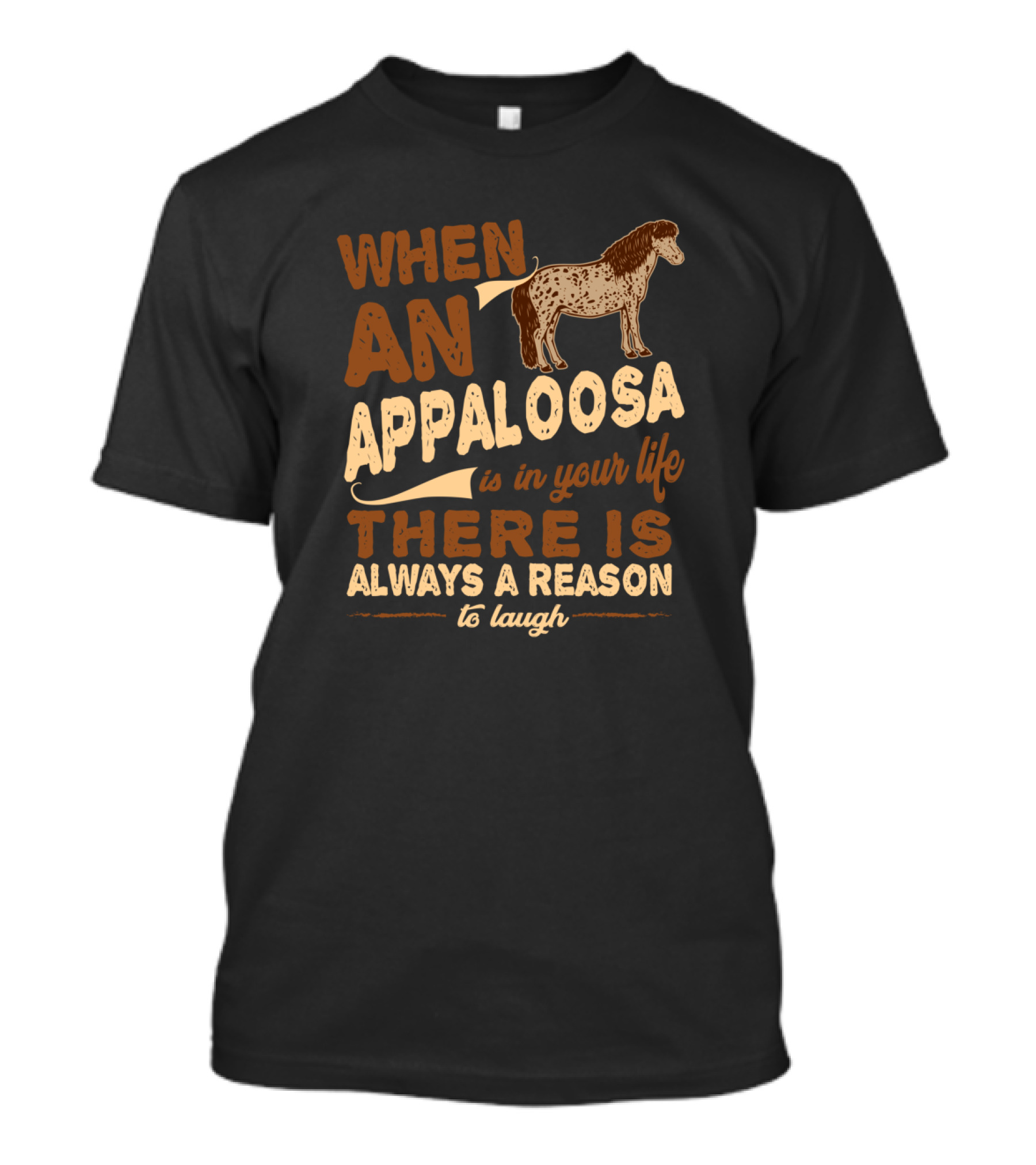 When An Appaloosa Is In Your Life There Is Always A Reason To Laugh T-Shirt