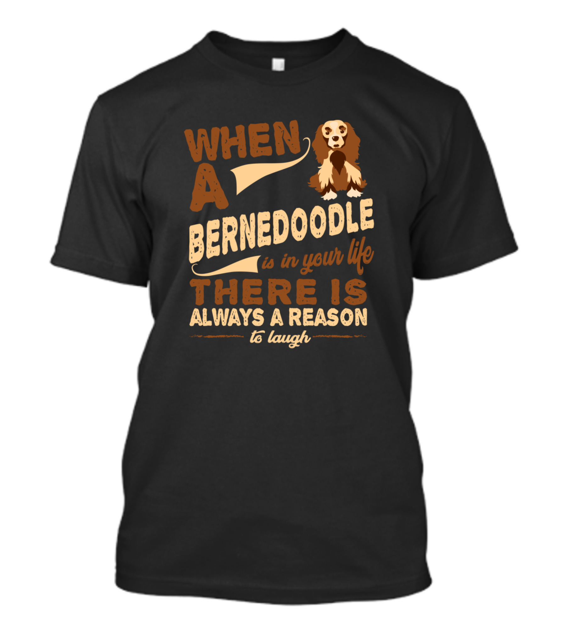 When A Bernedoodle Is In Your Life There Is Always A Reason To Laugh T-Shirt