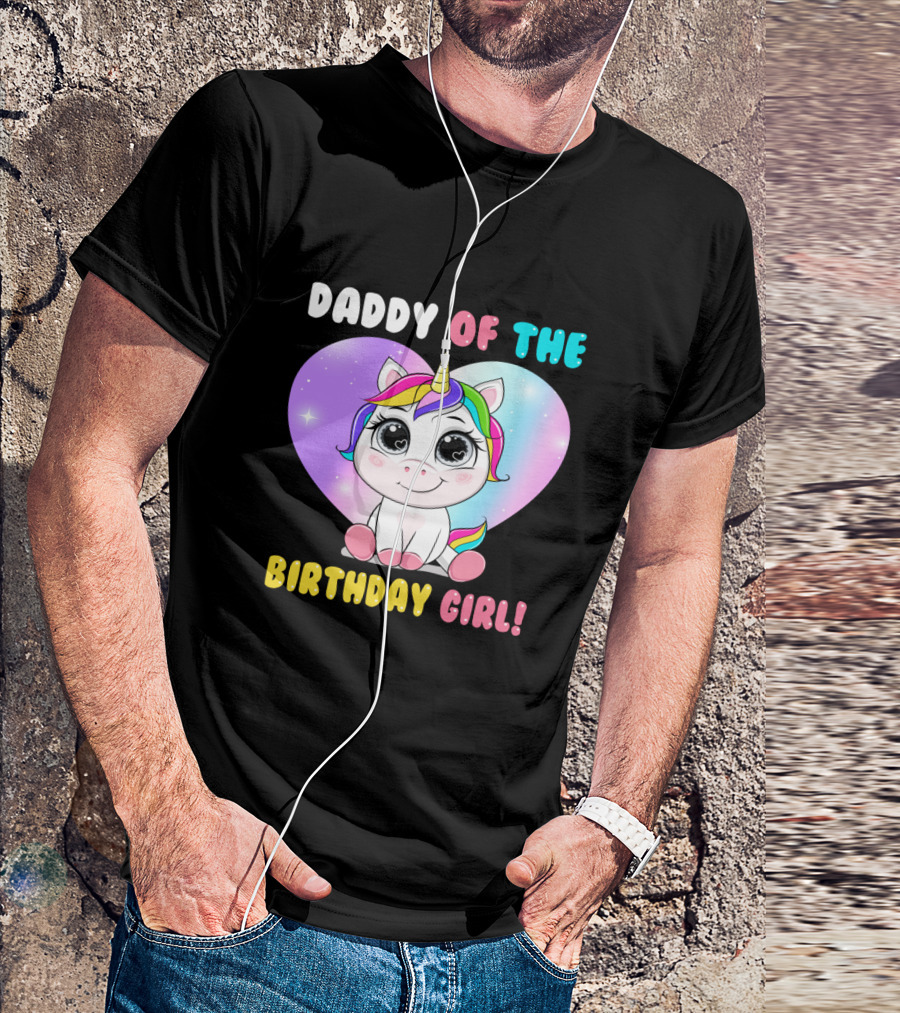 DADDY OF THE BIRTHDAY GIRL Unicorn With Rainbow Heart T-Shirt