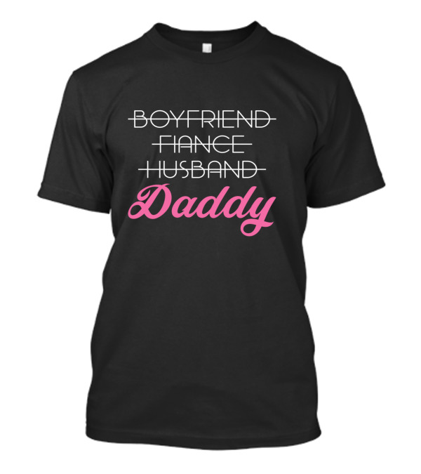 Boyfriend Fiancé Husband Daddy T-Shirt