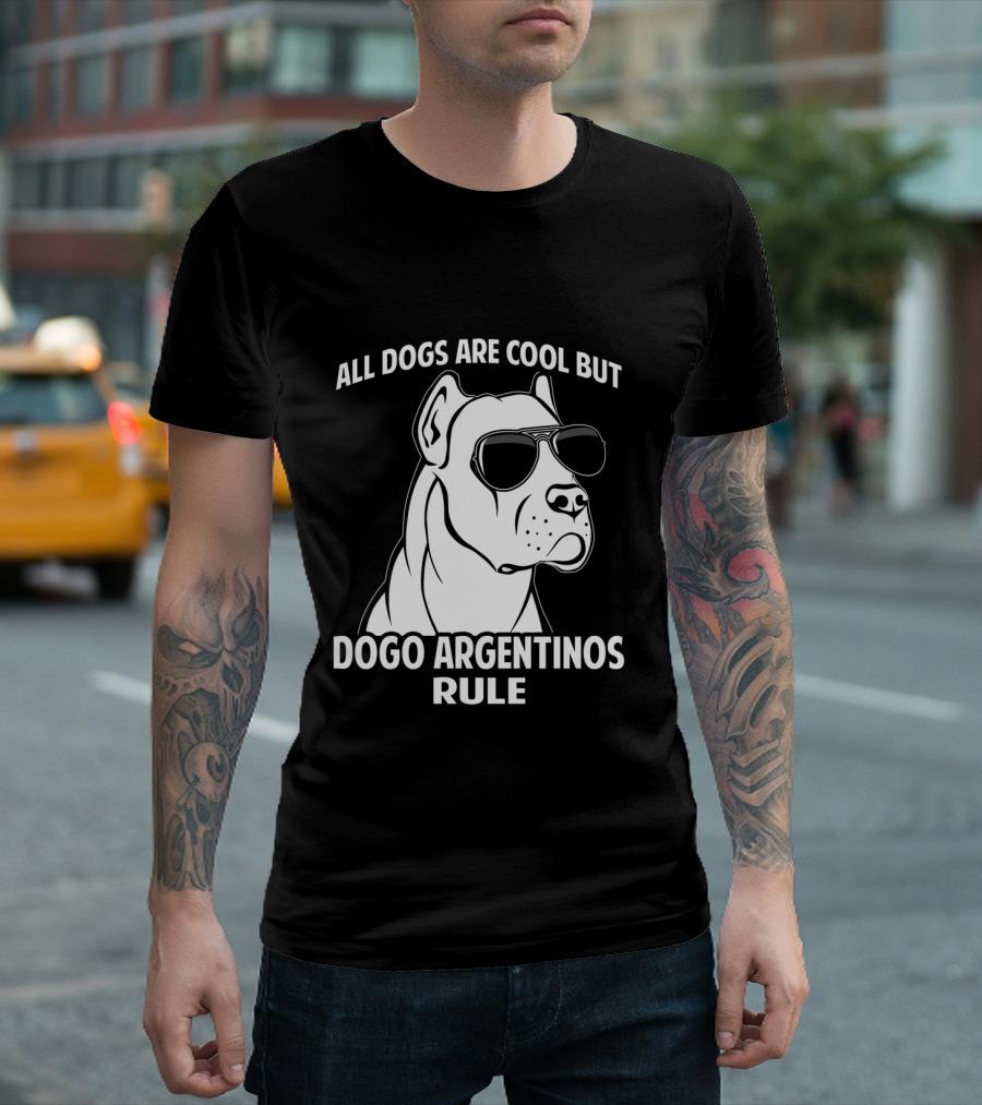 All Dogs Are Cool But Dogo Argentinos Rule T-Shirt