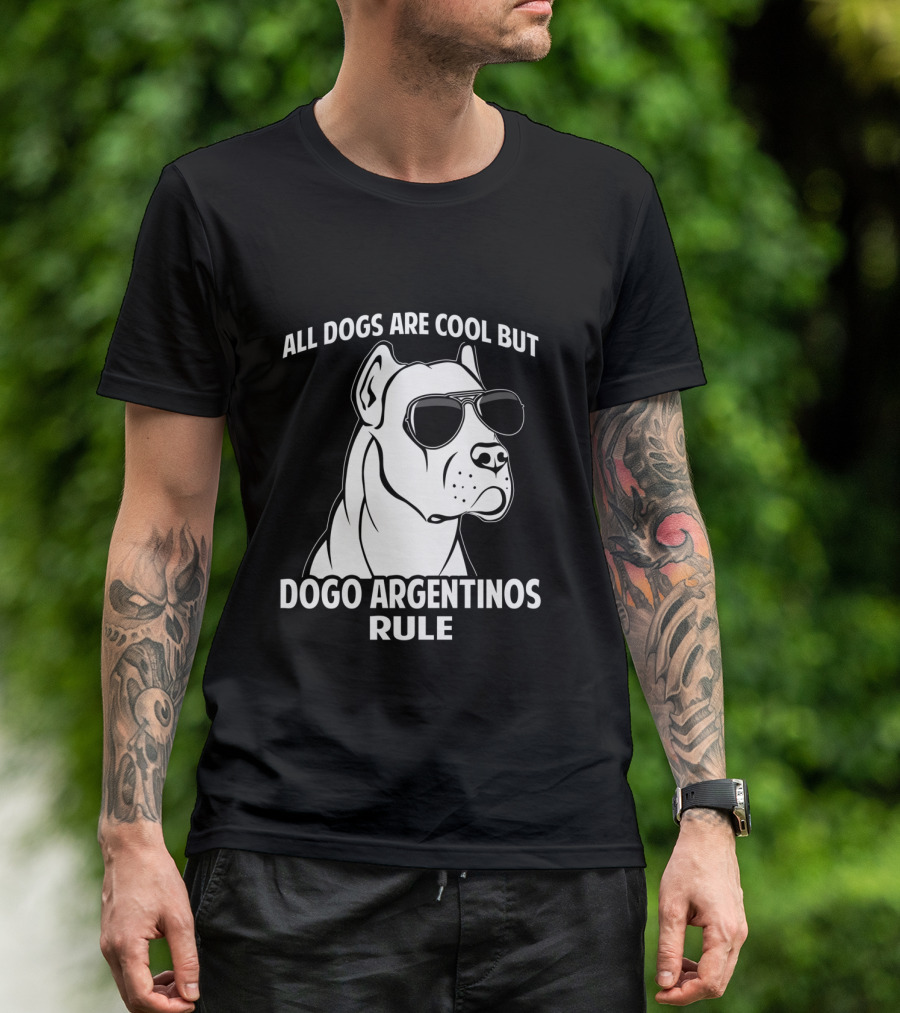 All Dogs Are Cool But Dogo Argentinos Rule T-Shirt