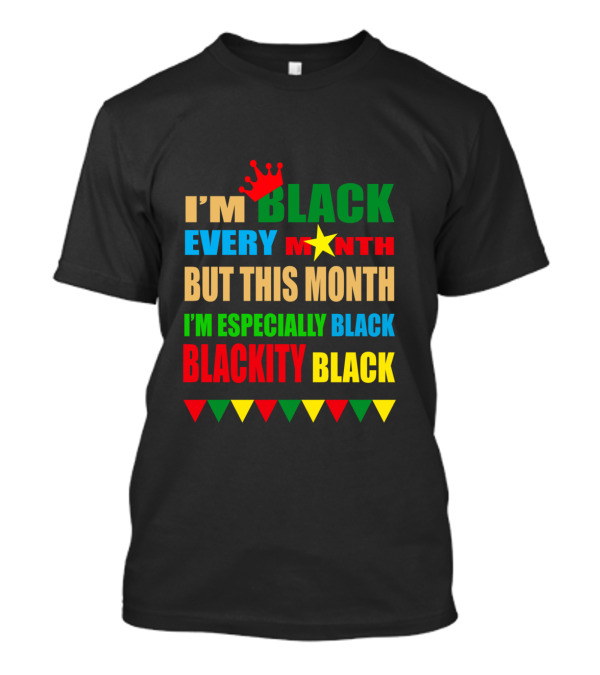 I'm Black Every Month But This Month I'm Especially Black Blackity Black With Crown And Star T-Shirt