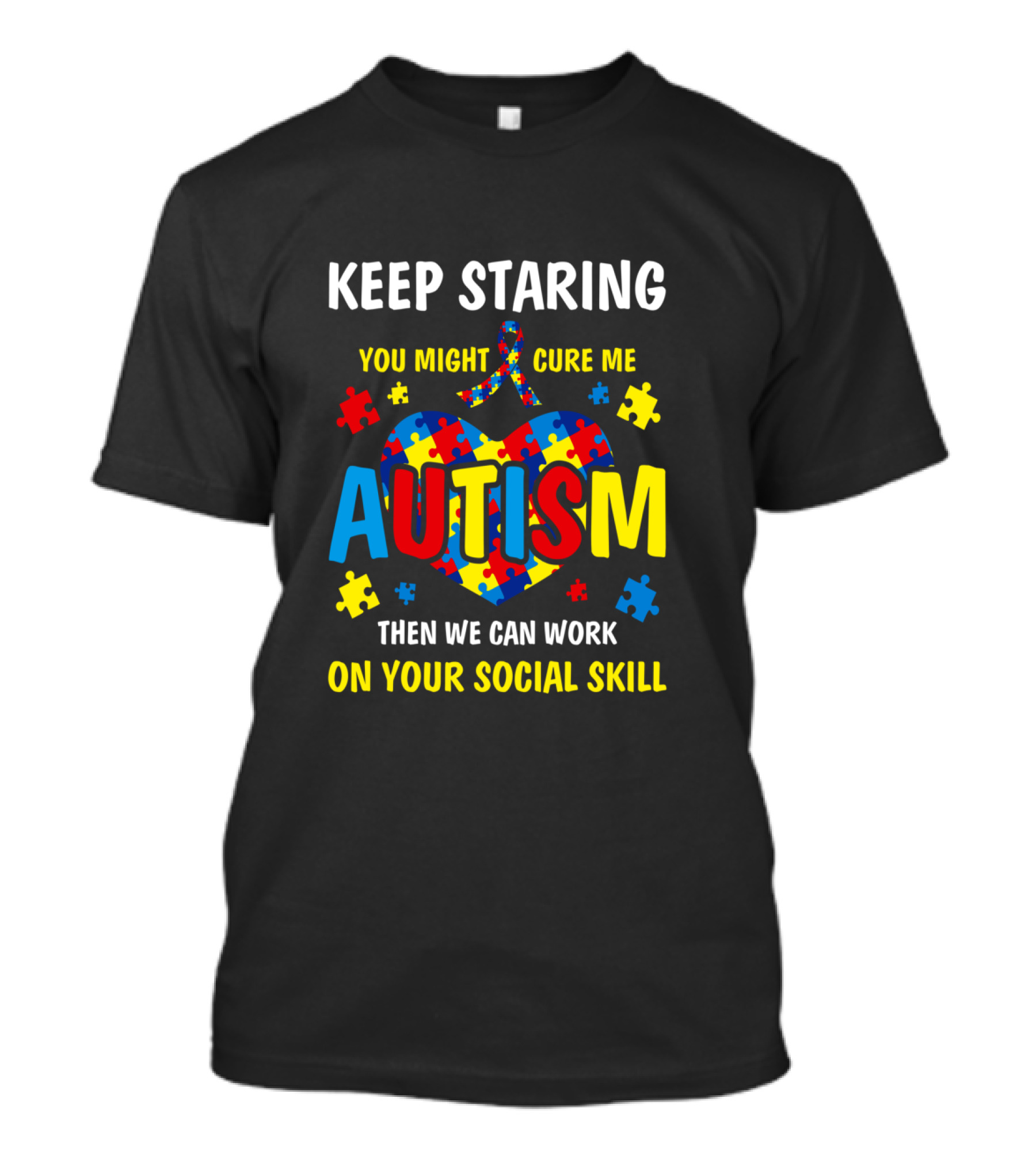 Keep Staring You Might Cure Me Autism Puzzle Heart Work On Your Social Skill T-Shirt