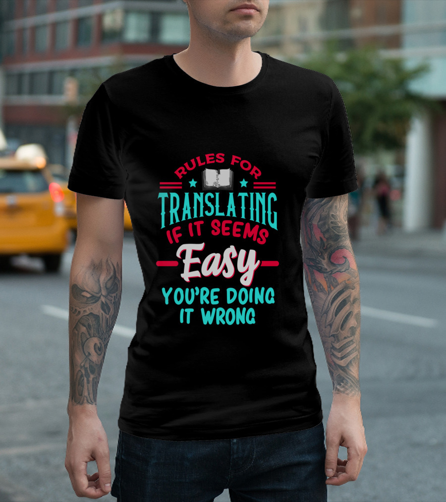 Rules for Translating If It Seems Easy You're Doing It Wrong T-Shirt