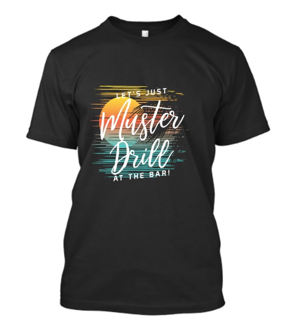 Funny Tropical Vacation Let's Just Muster Drill At The Bar T-Shirt