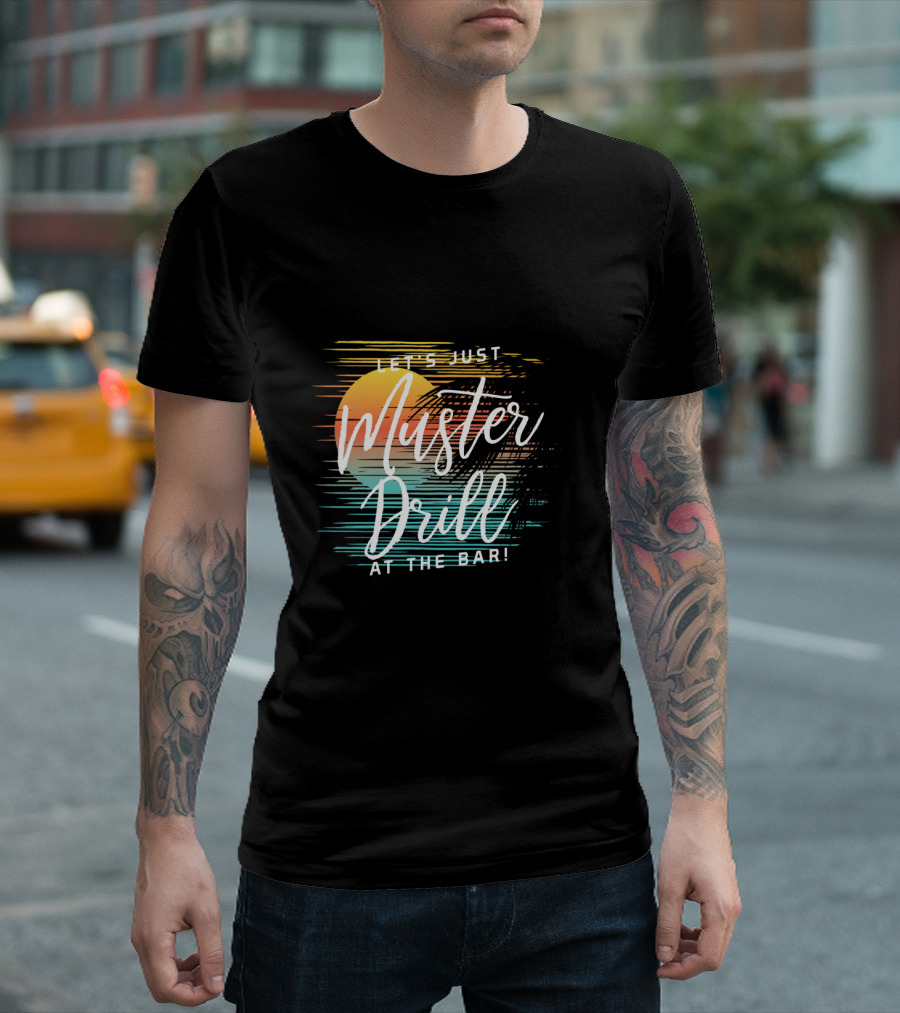 Funny Tropical Vacation Let's Just Muster Drill at the Bar T-Shirt