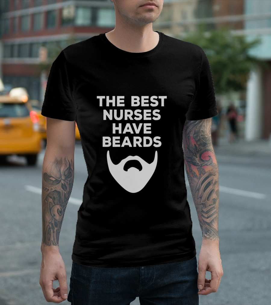 The Best Nurses Have Beards T-Shirt