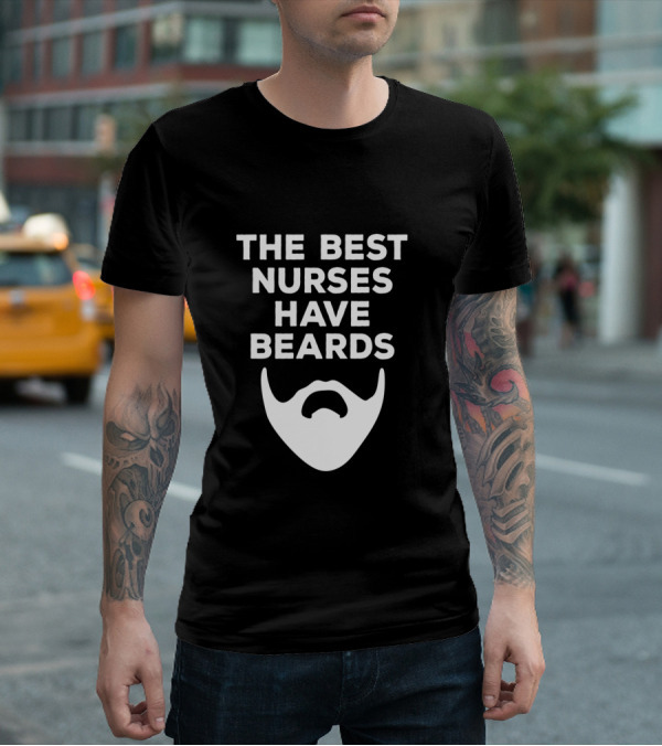 The Best Nurses Have Beards T-Shirt