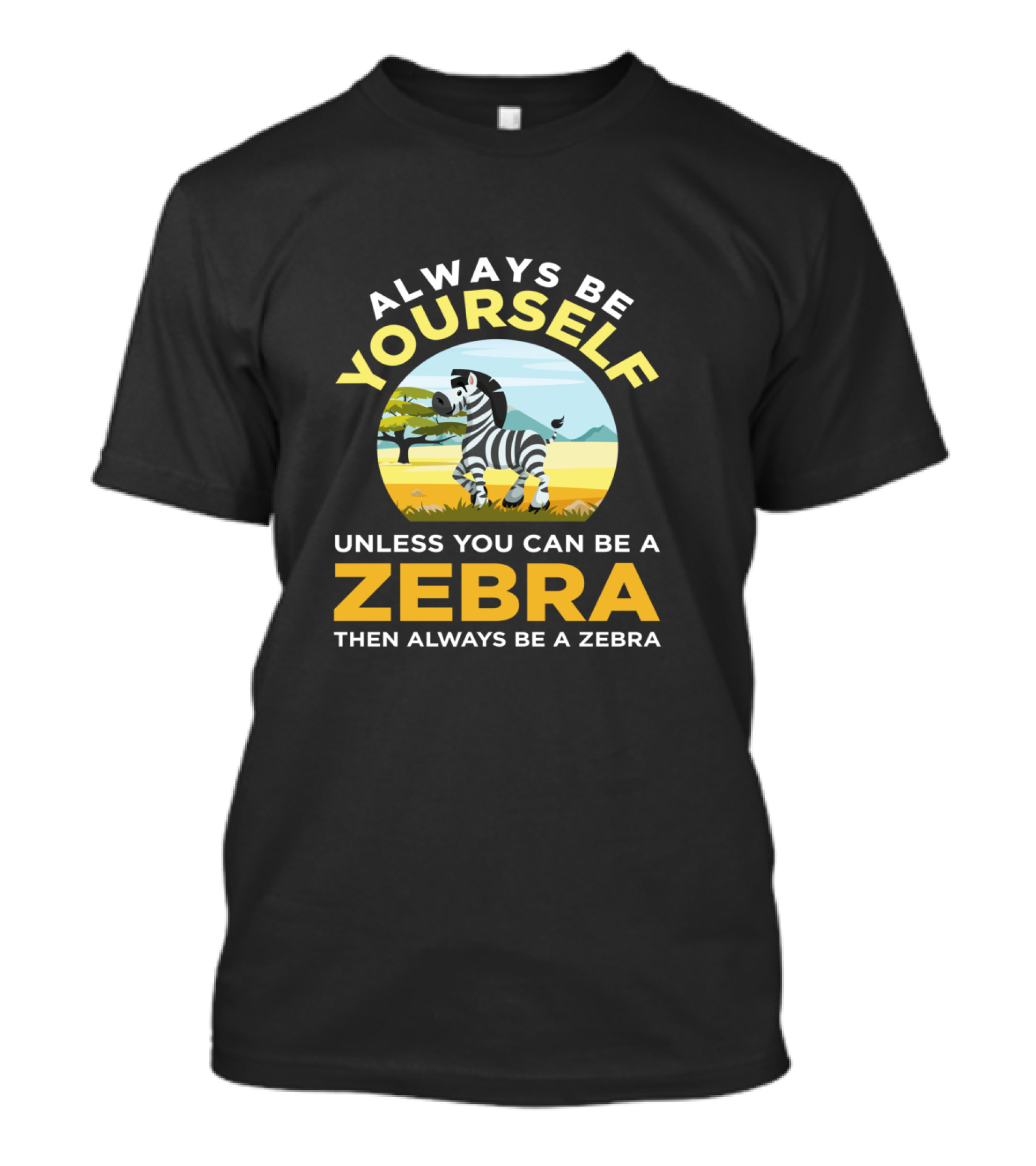Always Be Yourself Unless You Can Be A Zebra Then Always Be A Zebra Wildlife Safari Zoo Animals Lovers T-Shirt