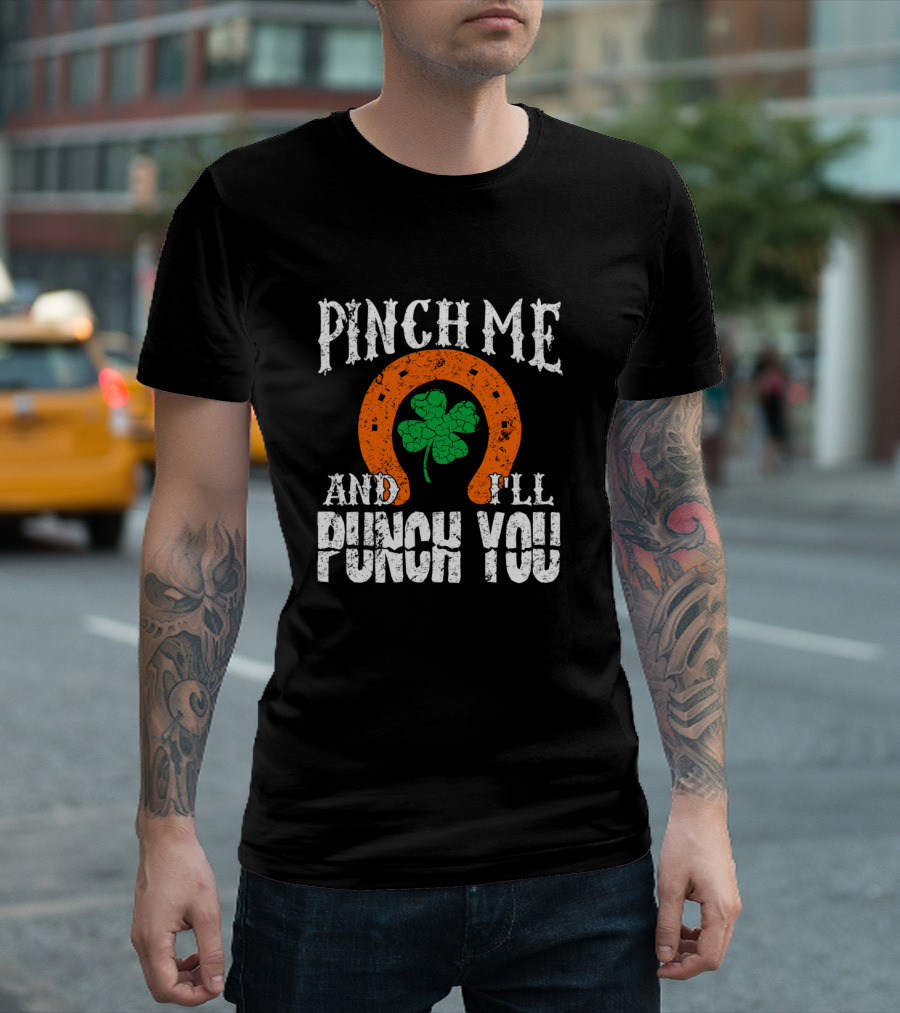 Pinch Me and I'll Punch You Horseshoe Clover T-Shirt