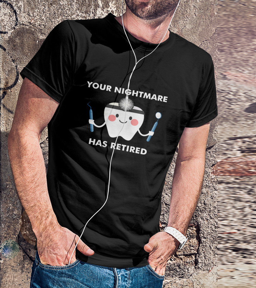 Your Nightmare Has Retired Funny Dental Surgeon Retirement Party T-Shirt
