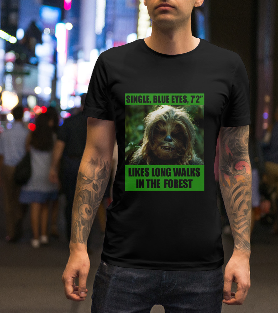 Single Blue Eyes 7'2 Chewbacca Likes Long Walks In The Forest Star Wars T-Shirt