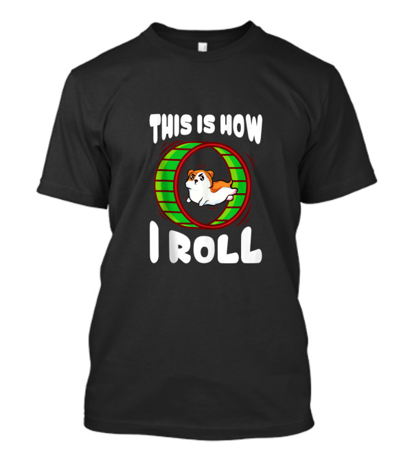 This Is How I Roll Cute And Funny Hamster In Wheel T-Shirt