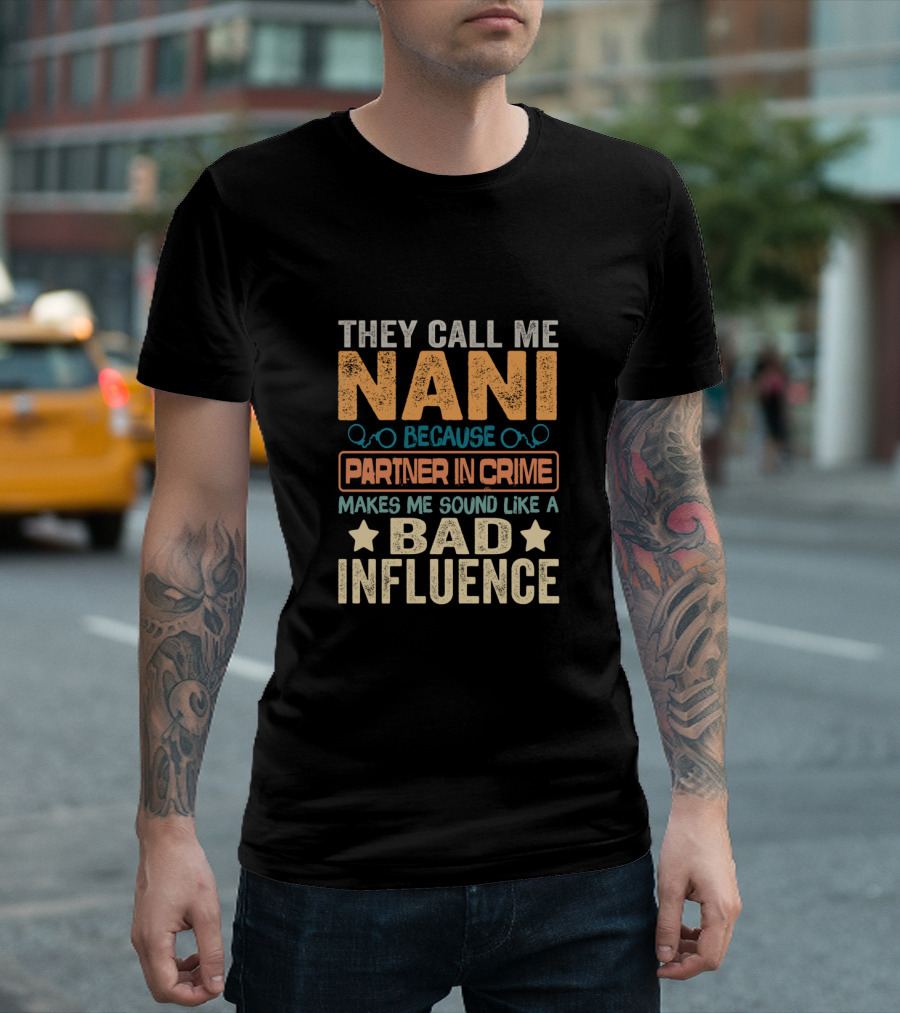 They Call Me Nani Because Partner In Crime Makes Me Sound Like a Bad Influence T-Shirt