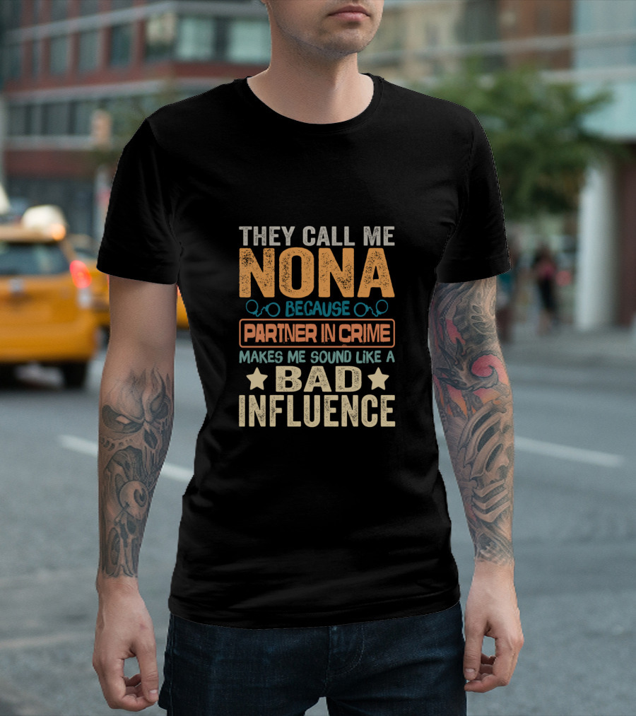 They Call Me Nona Because Partner In Crime Makes Me Sound Like A Bad Influence T-Shirt