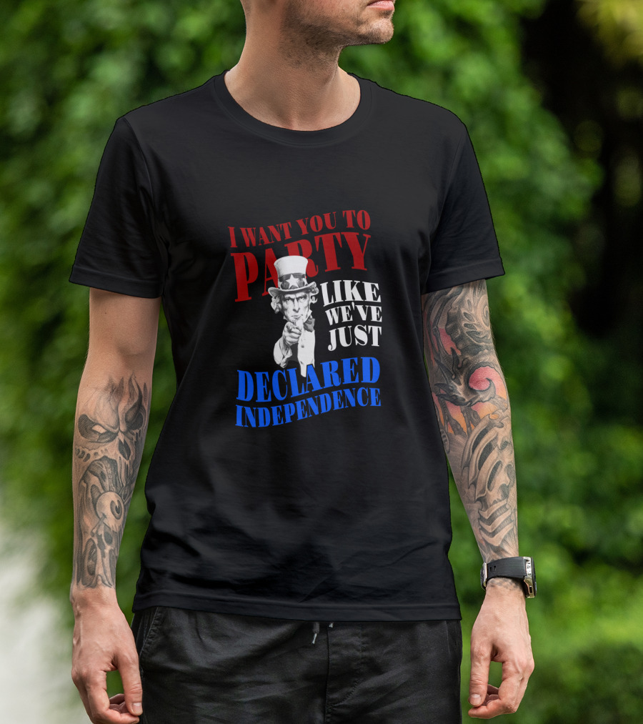 I WANT YOU TO PARTY LIKE WE'VE JUST DECLARED INDEPENDENCE UNCLE SAM 4TH OF JULY T-Shirt