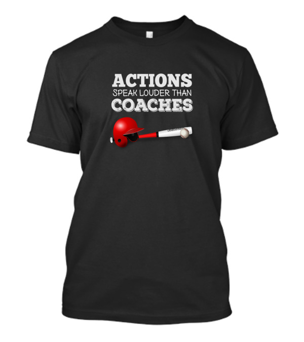 Actions Speak Louder Than Coaches Baseball Helmet And Bat T-Shirt