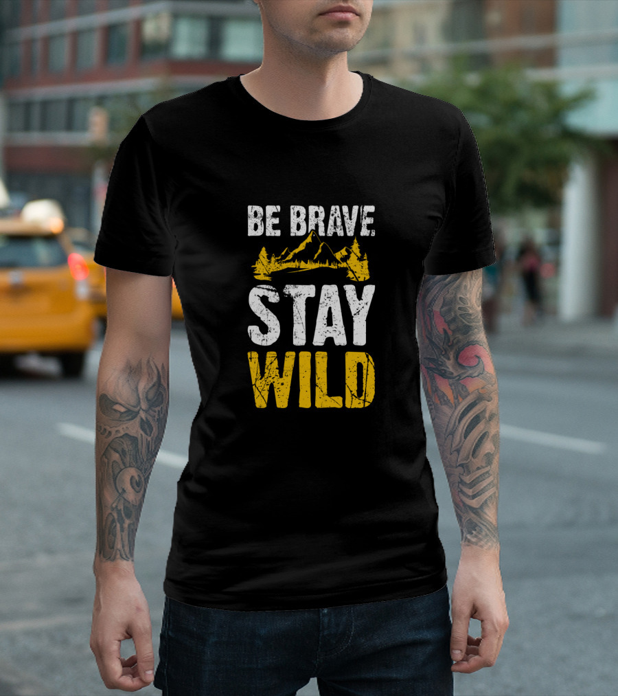 Be Brave Stay Wild Hiking Adventure with Mountain T-Shirt