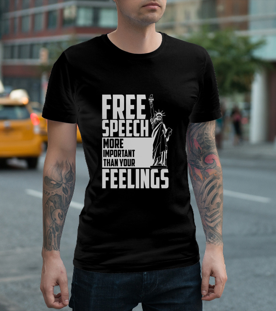 Free Speech More Important Than Your Feelings Statue Of Liberty T-Shirt