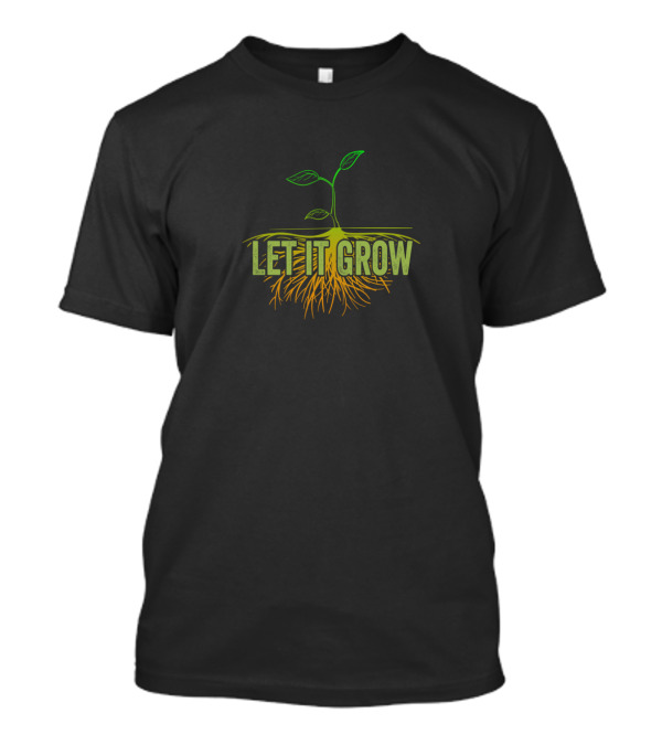Let It Grow Green Seedling With Roots Gardening T-Shirt