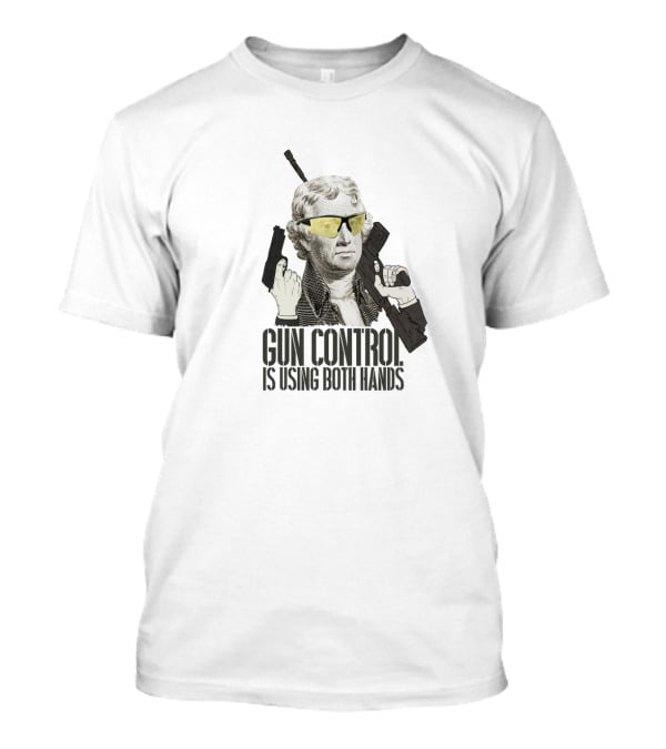 Thomas Jefferson Gun Control Is Using Both Hands Sunglasses Revolutionary T-Shirt