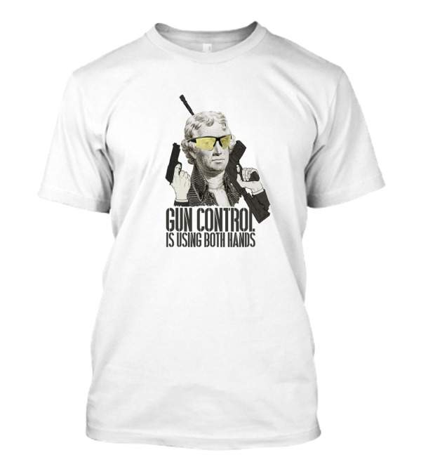 Thomas Jefferson Gun Control Is Using Both Hands Sunglasses Revolutionary T-Shirt