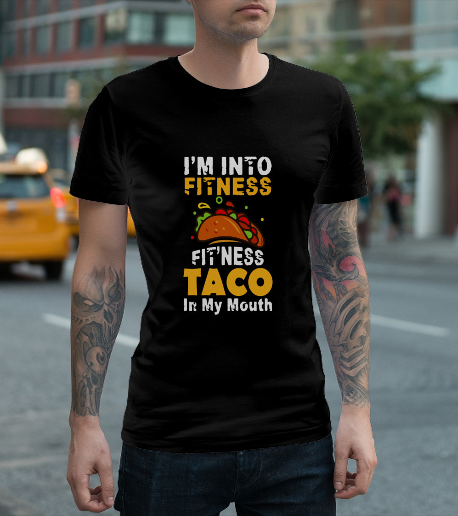 I'm Into Fitness Taco In My Mouth Funny Cinco De Mayo Food Humor T-Shirt