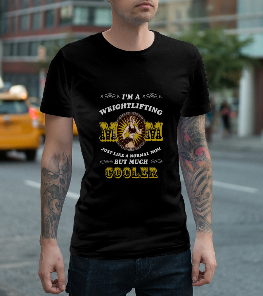 I'm a Weightlifting Mom Just Like a Normal Mom But Much Cooler T-Shirt