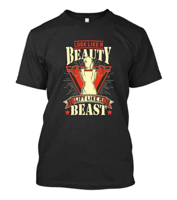 Look Like A Beauty Lift Like A Beast T-Shirt