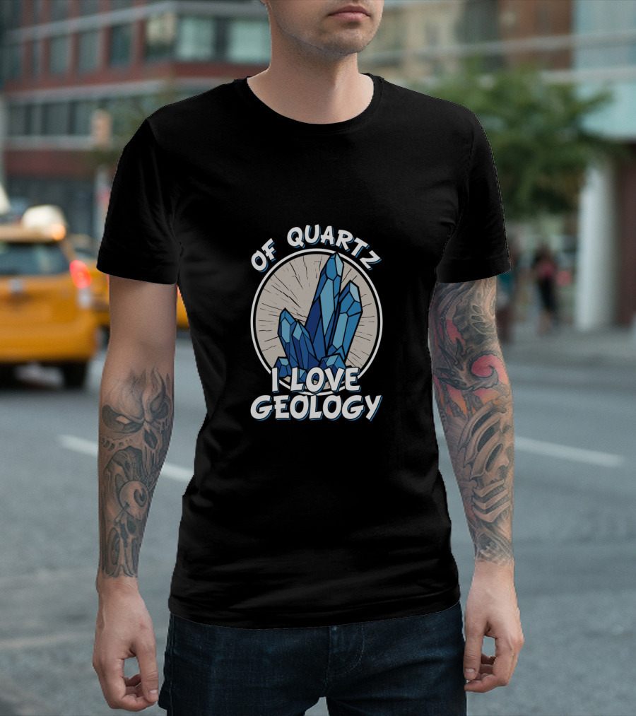 Of Quartz I Love Geology Crystal Hunter Rock Collector T-Shirt