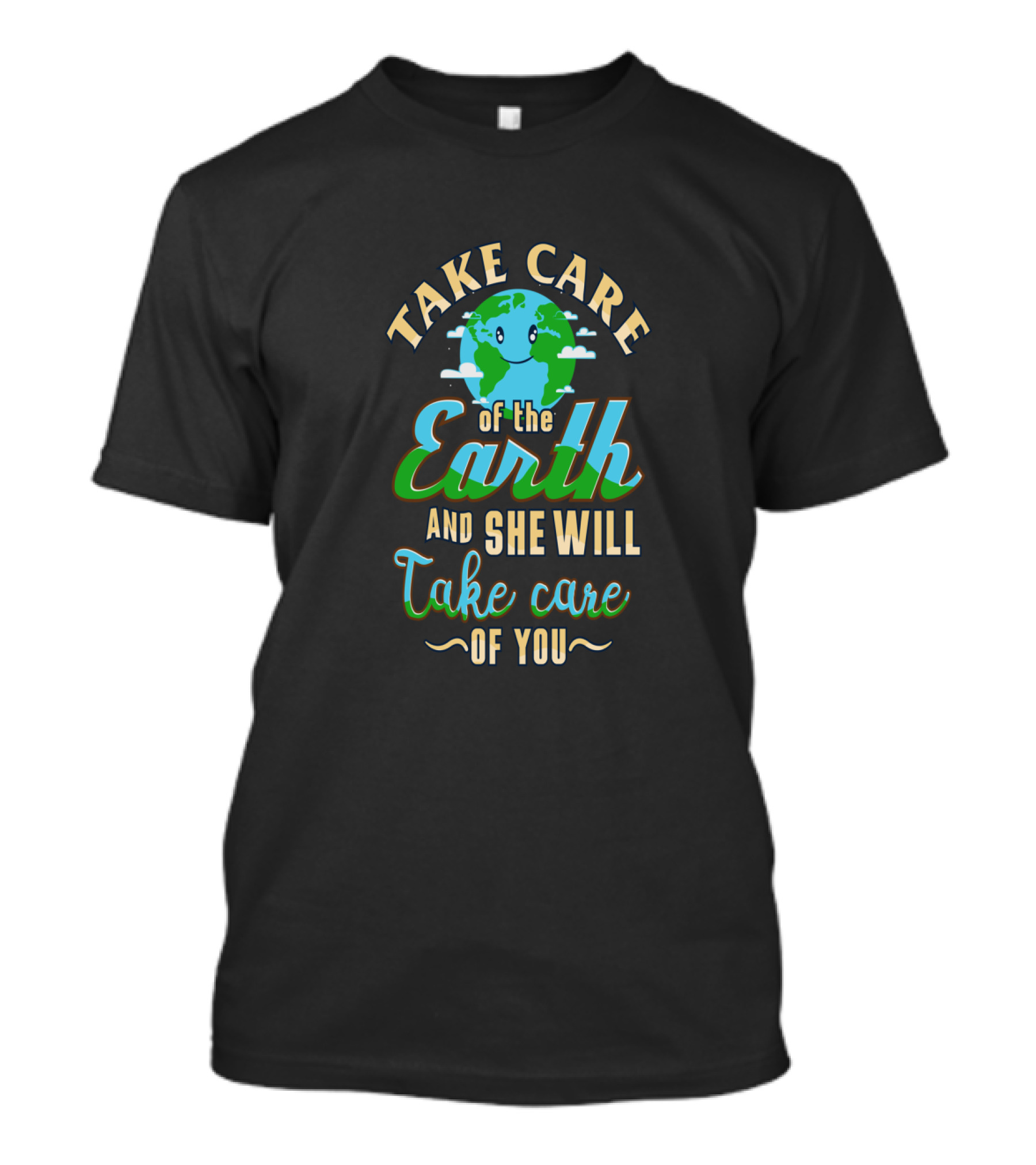 Take Care Of The Earth Of The Earth And She Will Take Care Of You T-Shirt