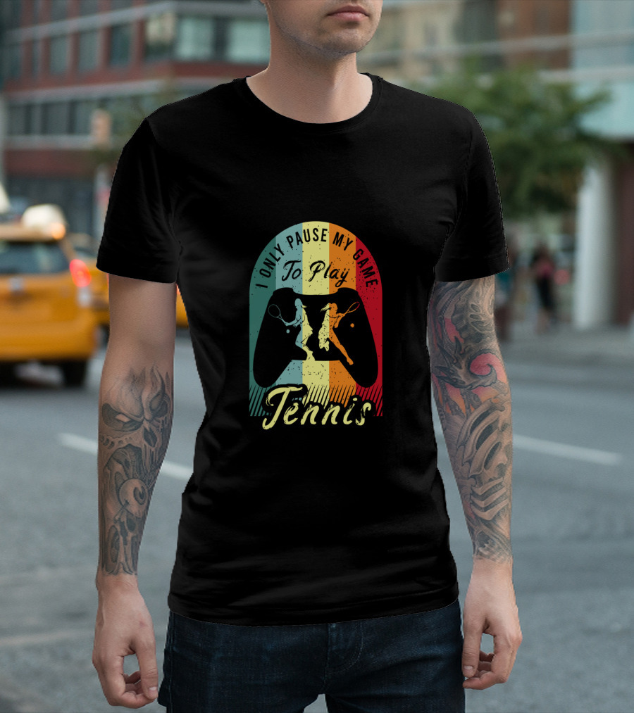 I Only Pause My Game To Play Tennis T-Shirt