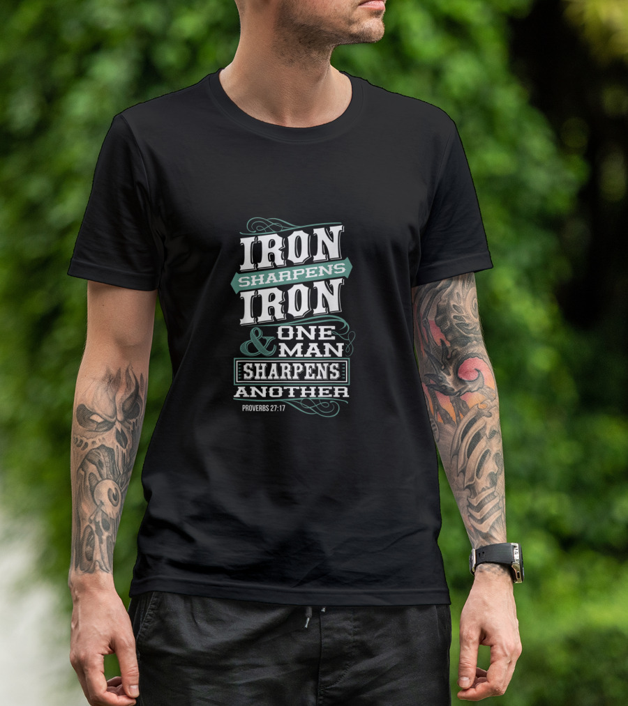 Iron Sharpens Iron Proverbs 27:17 One Man Sharpens Another Christian T-Shirt