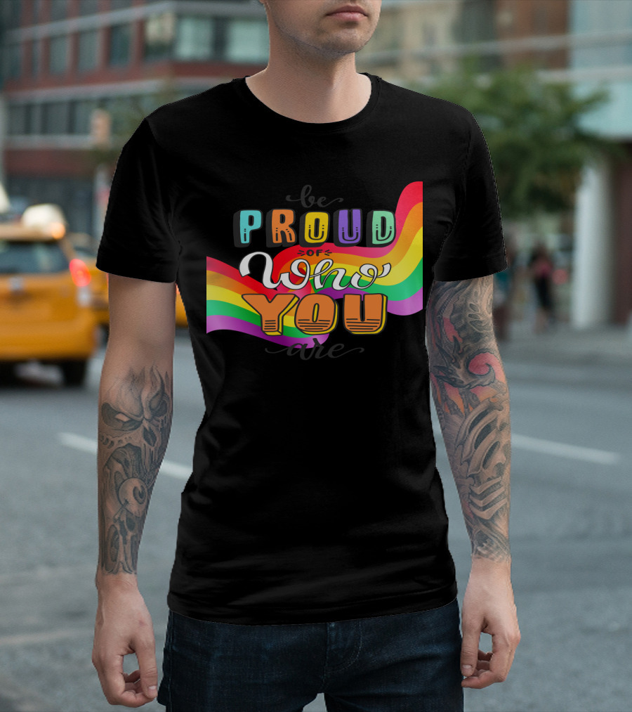 Proud Of Who You Are Rainbow T-Shirt