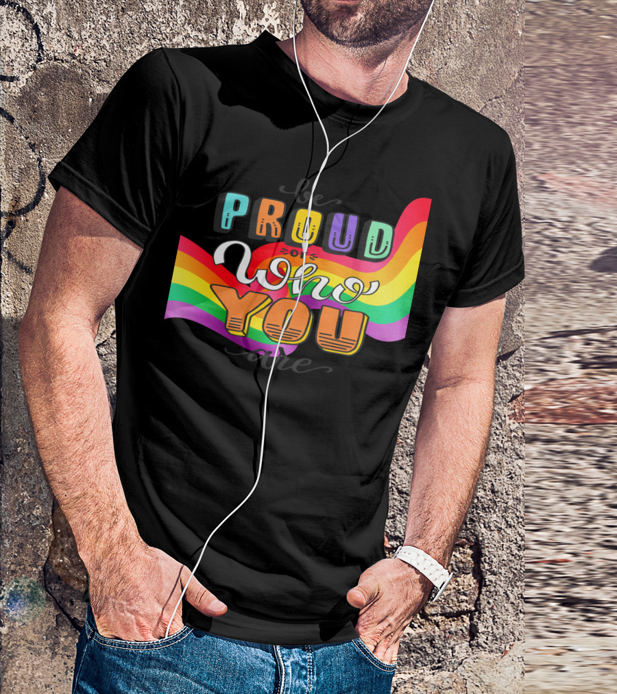 Proud Of Who You Are Rainbow T-Shirt