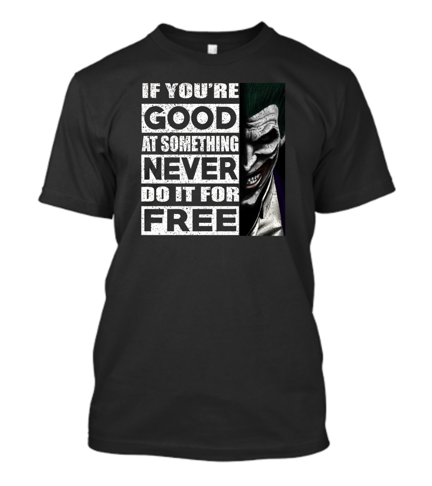 If You’re Good At Something Never Do It For Free Joker Image T-Shirt