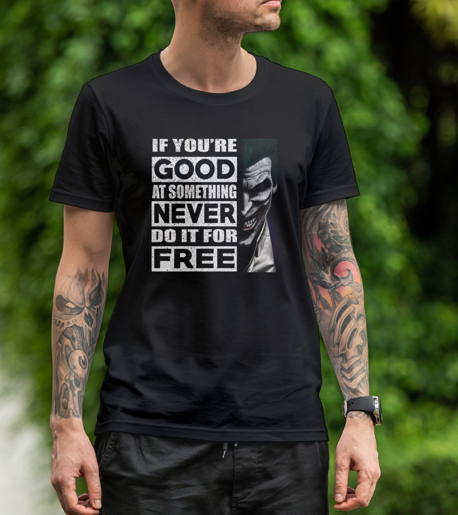 If You’re Good At Something Never Do It For Free Joker Image T-Shirt