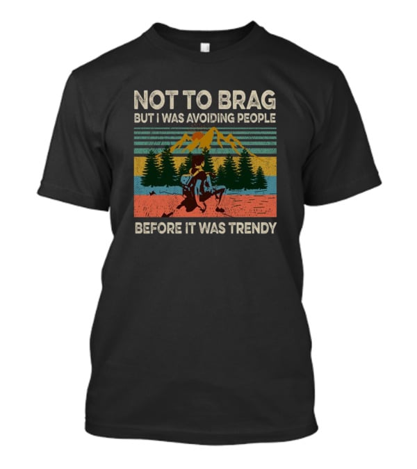 Not To Brag But I Was Avoiding People Before It Was Trendy Retro Mountain Adventure T-Shirt